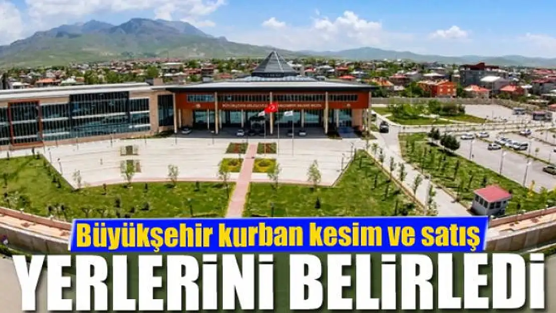 Büyükşehir Belediyesi kurban kesim ve satış yerlerini belirledi