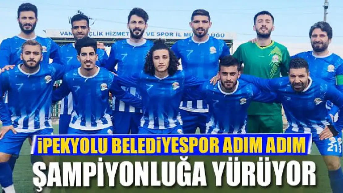 İPEKYOLU BELEDİYESPOR ADIM ADIM ŞAMPİYONLUĞA YÜRÜYOR