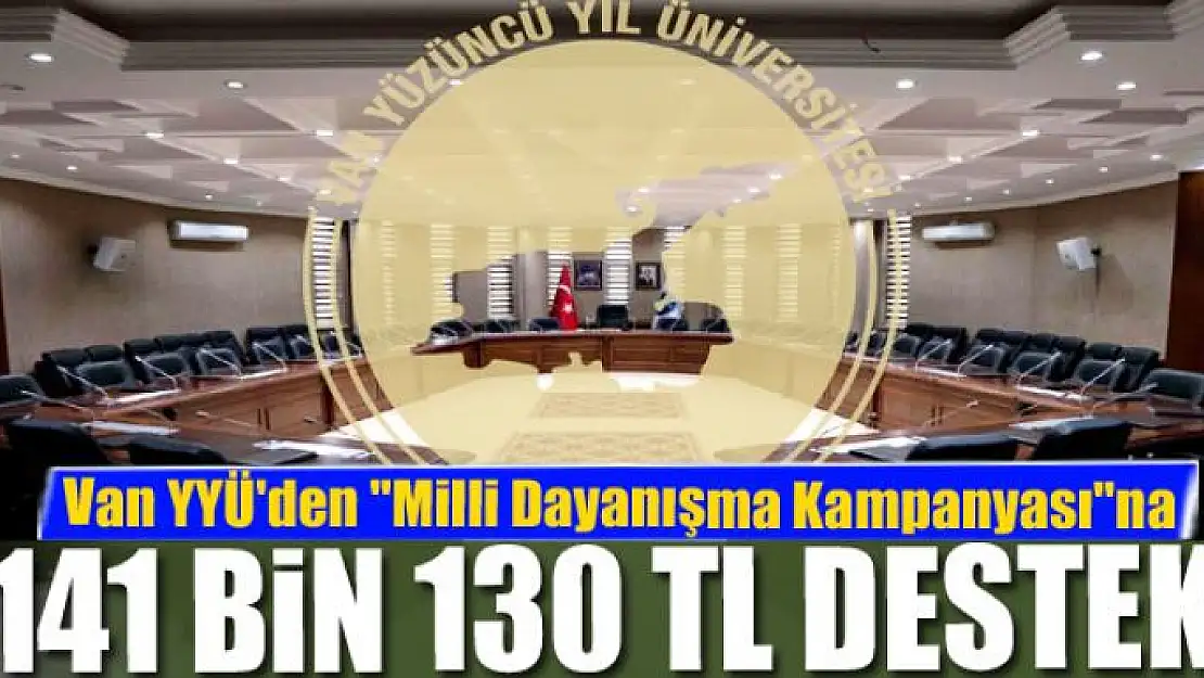 Van YYÜ'den 'Milli Dayanışma Kampanyası'na büyük destek