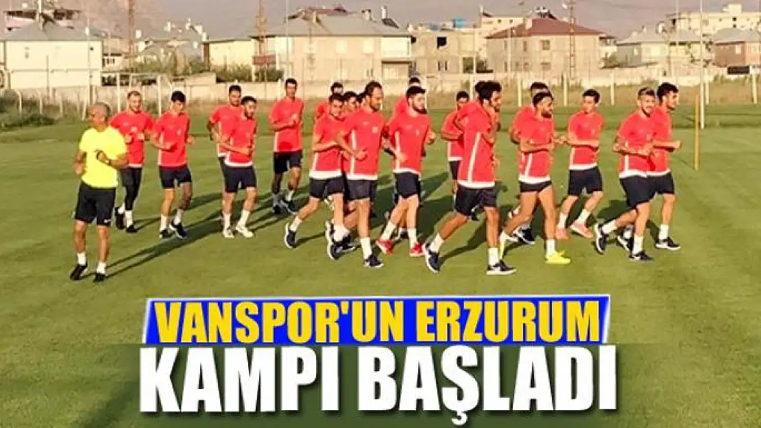 VANSPOR'UN ERZURUM KAMPI BAŞLADI