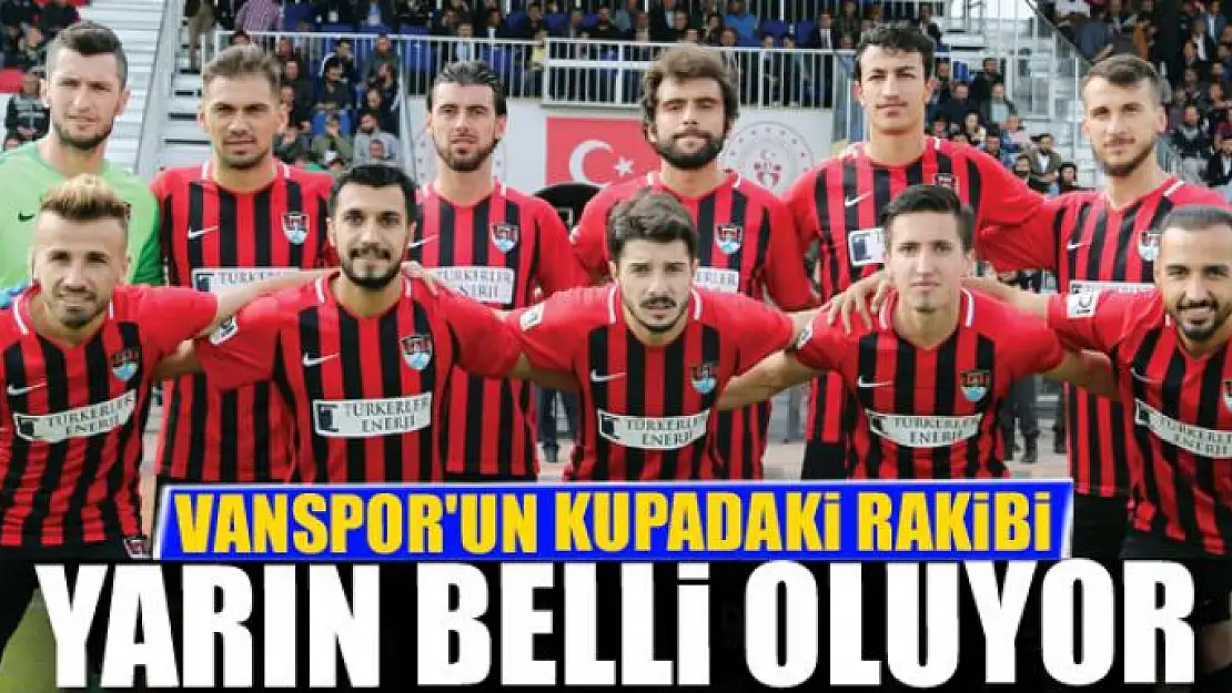 VANSPOR'UN KUPADAKİ RAKİBİ BELLİ OLUYOR