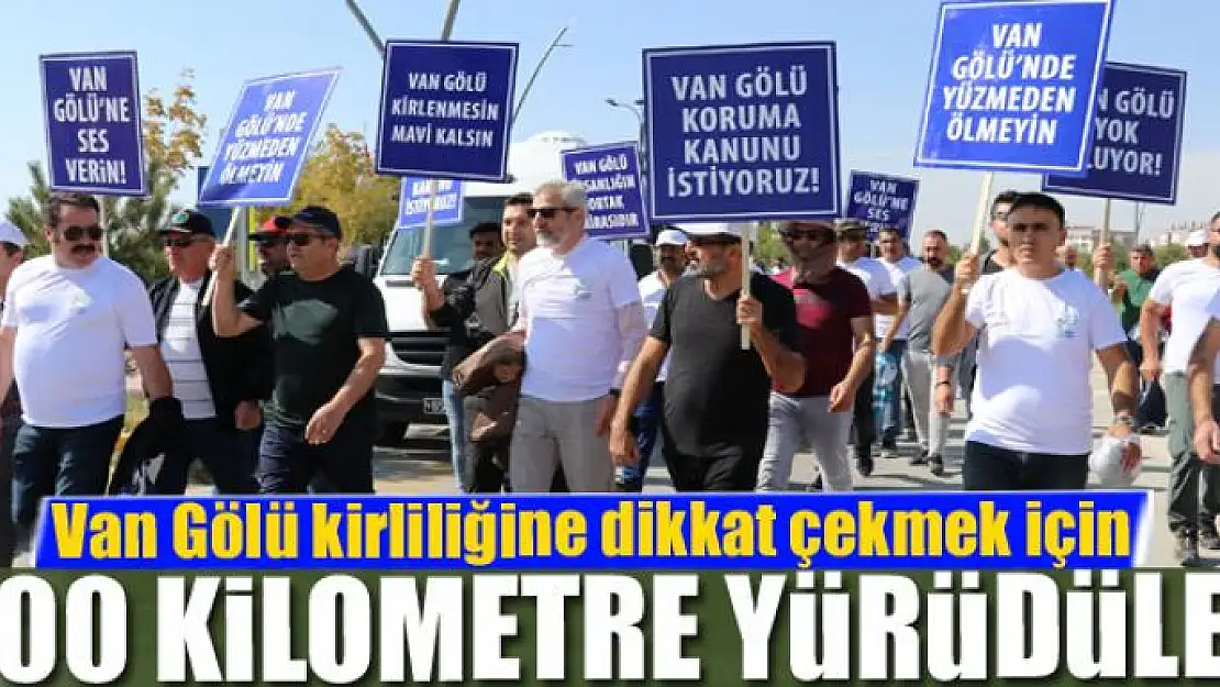 Van Gölü kirliliğine dikkat çekmek için 500 kilometre yürüdüler