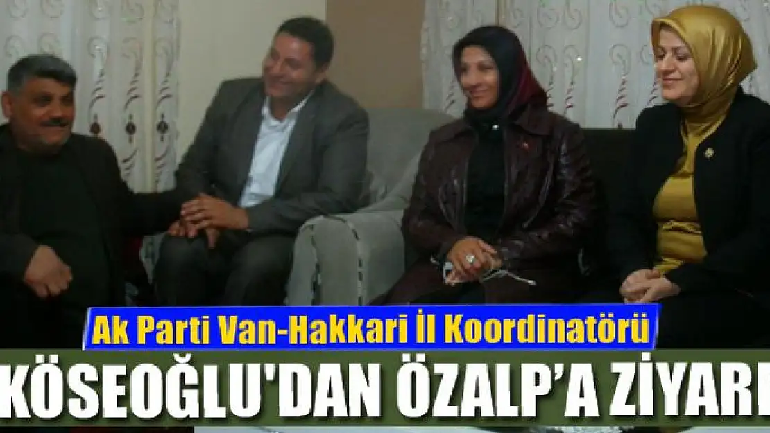 Van-Hakkari İl Koordinatörü Köseoğlu'dan Özalp'a ziyaret