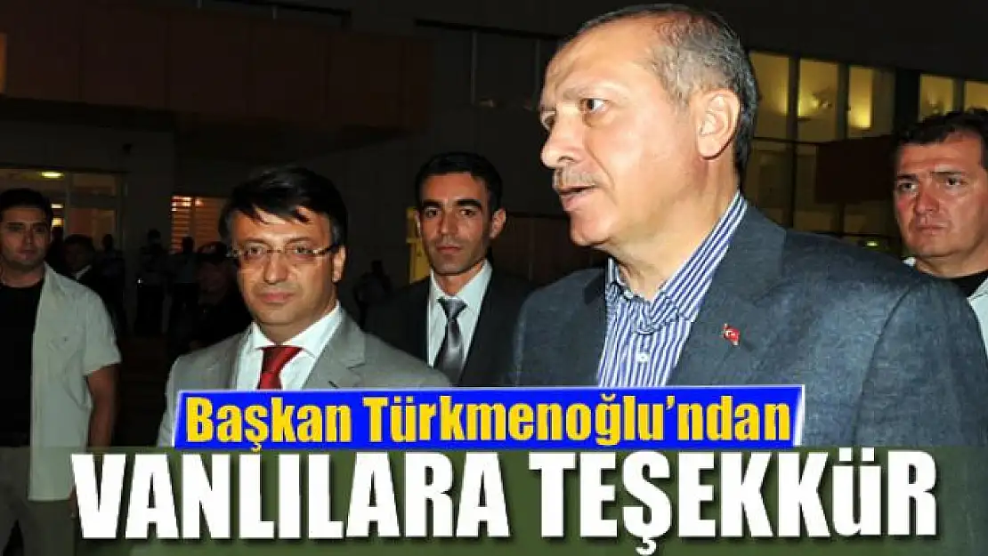 Başkan Türkmenoğlu'ndan Vanlılara teşekkür