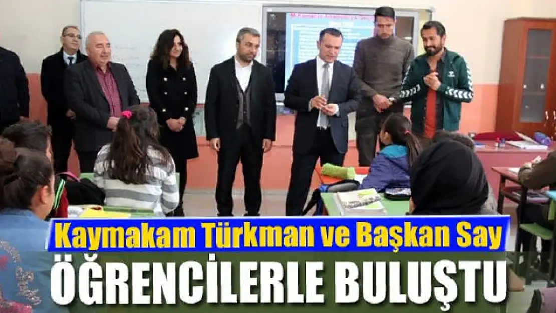 Kaymakam Türkman ve Başkan Say öğrencilerle buluştu