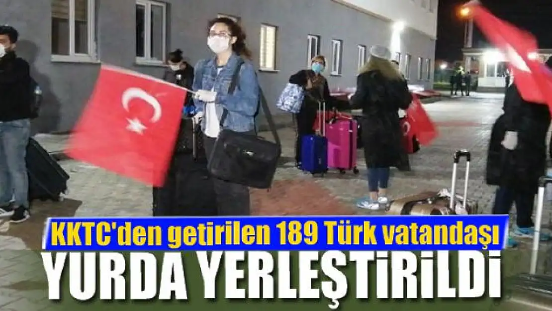 KKTC'den getirilen 189 Türk vatandaşı yurda yerleştirildi