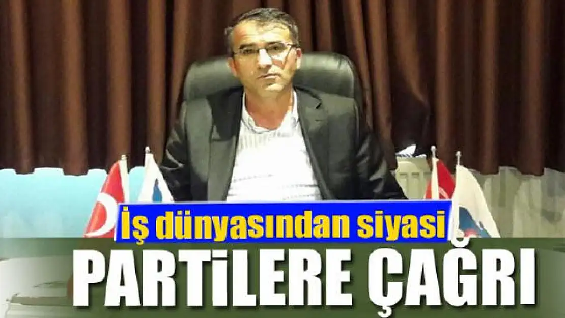 İş dünyasından siyasi partilere çağrı