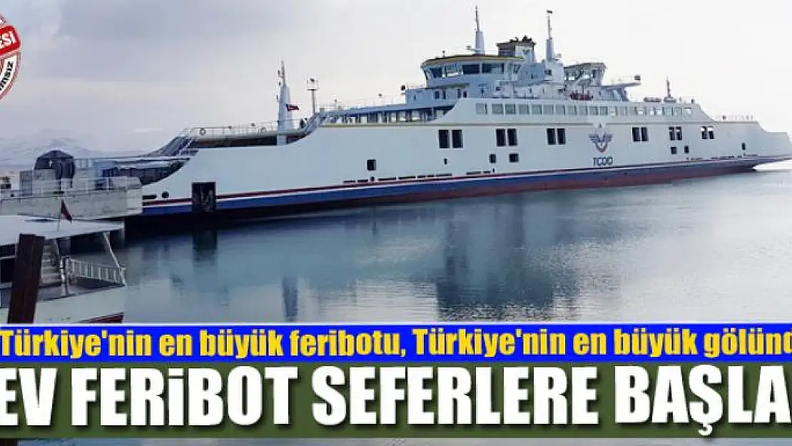 DEV FERİBOT SEFERLERE BAŞLADI