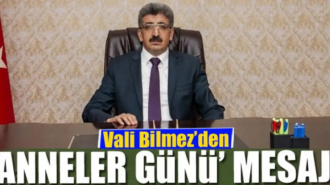 Vali Bilmez'den 'Anneler Günü' mesajı