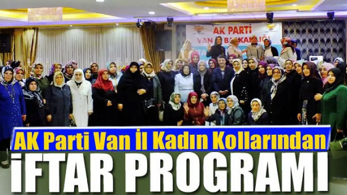 AK Parti Van İl Kadın Kollarından iftar programı