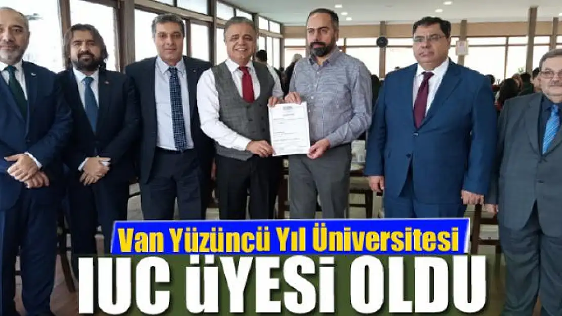 Van Yüzüncü Yıl Üniversitesi IUC üyesi oldu