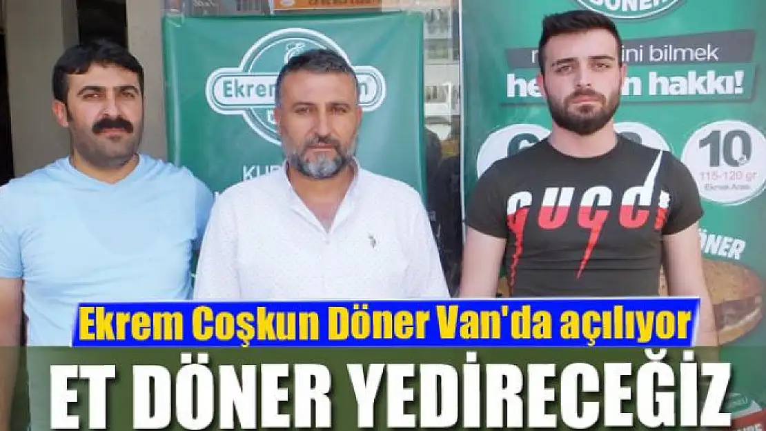 Ekrem Coşkun Döner Van'da açılıyor