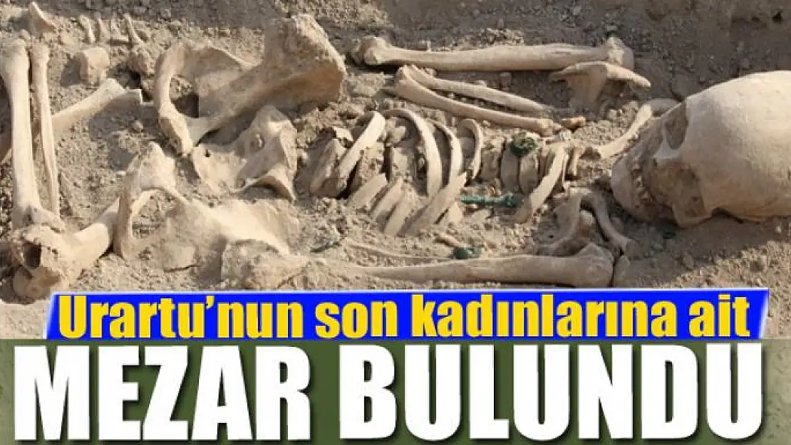 Urartu'nun son kadınlarına ait mezar bulundu