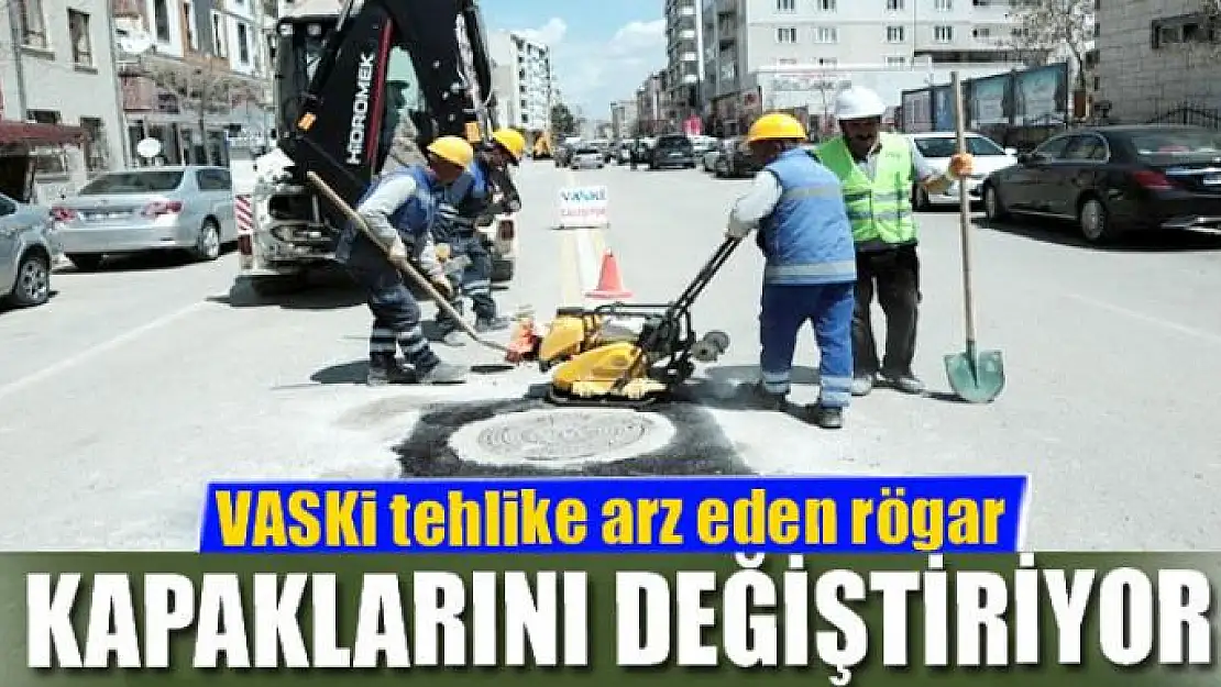 VASKİ tehlike arz eden rögar kapaklarını değiştiriyor