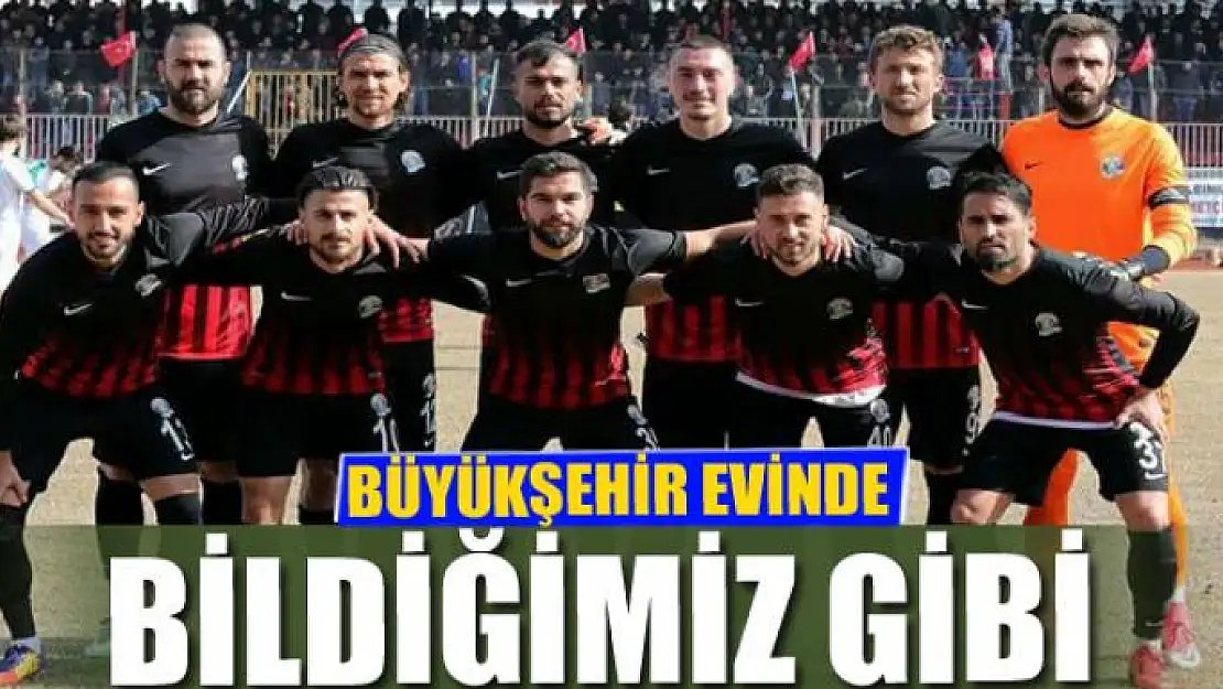 BÜYÜKŞEHİR EVİNDE BİLDİĞİMİZ GİBİ