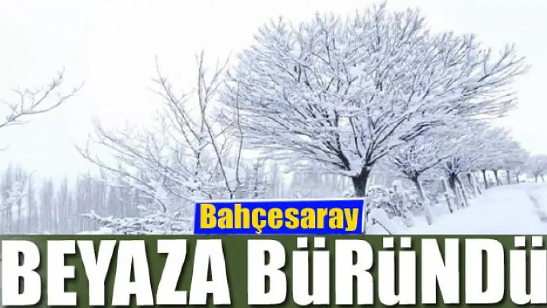 Bahçesaray beyaza büründü