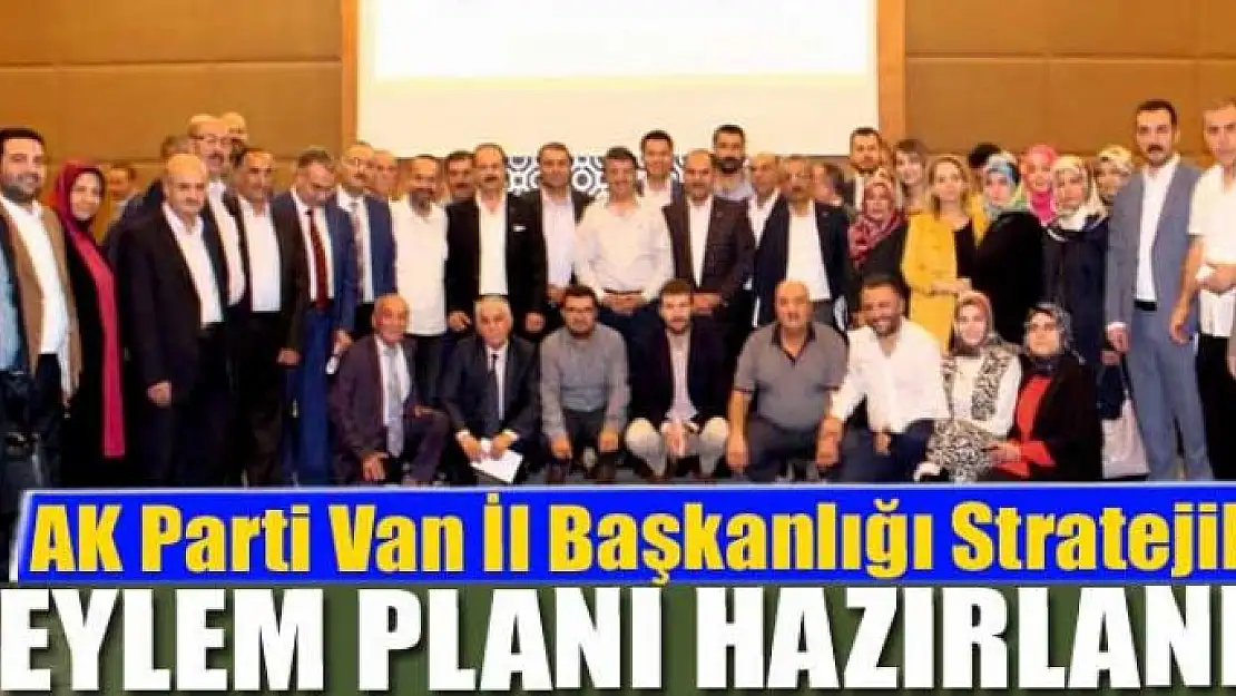 AK Parti Van İl Başkanlığı Stratejik Eylem Planı hazırlandı