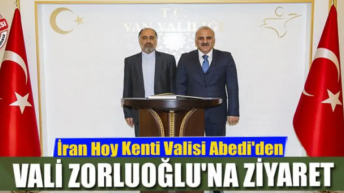 İran Hoy Kenti Valisi Abedi'den  Vali Zorluoğlu'na ziyaret