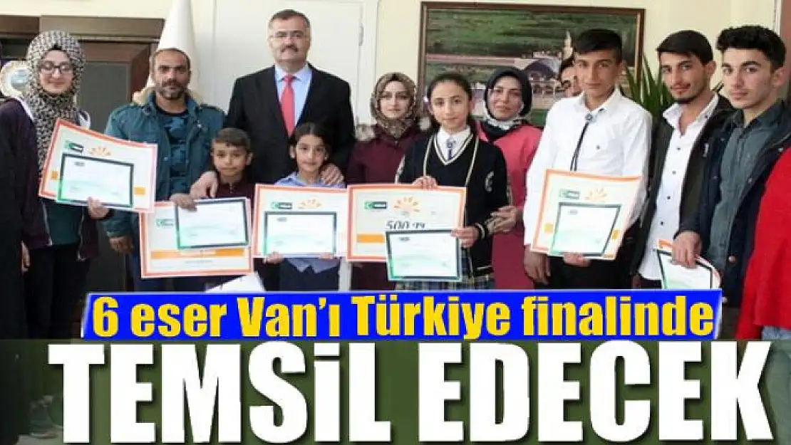 6 eser Van'ı Türkiye finalinde temsil edecek