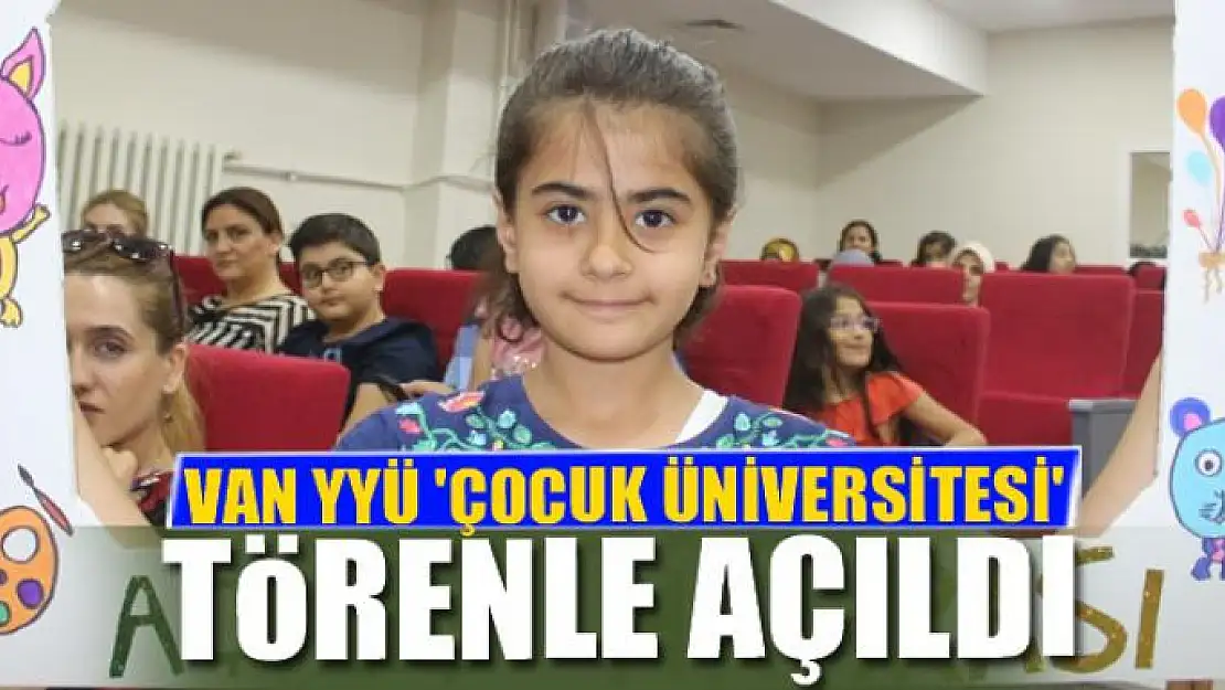 VAN YYÜ 'ÇOCUK ÜNİVERSİTESİ' AÇILDI 