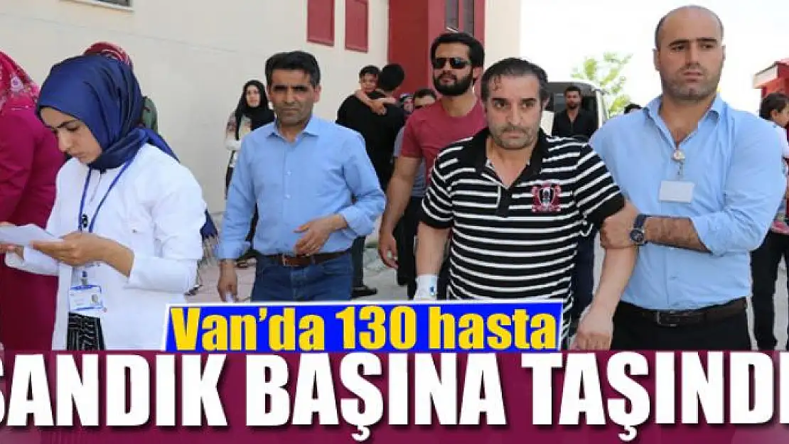 Van'da 130 hasta sandık başına taşındı