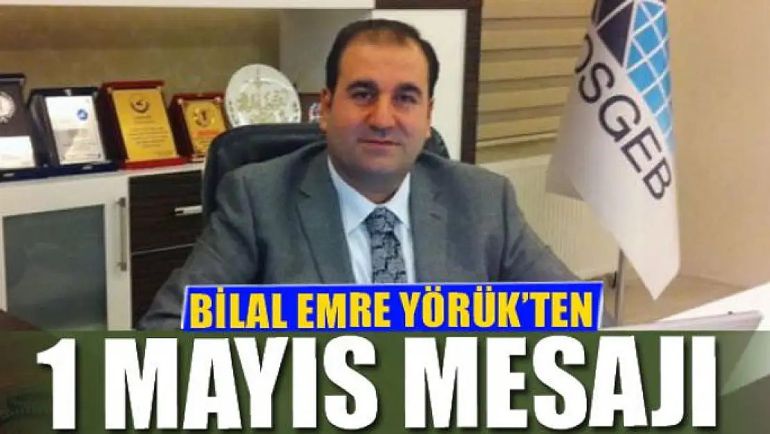 BİLAL EMRE YÖRÜK'TEN 1 MAYIS MESAJI