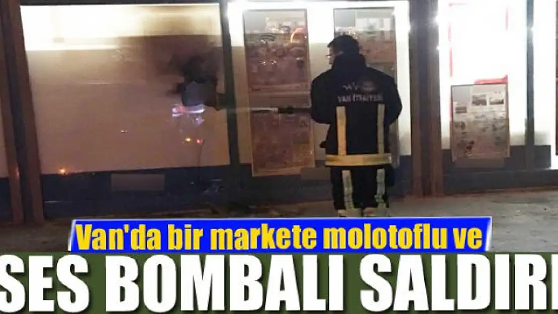 Van'da bir markete molotoflu ve ses bombalı saldırı