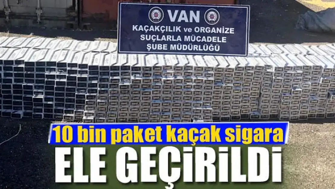 10 bin paket kaçak sigara ele geçirildi