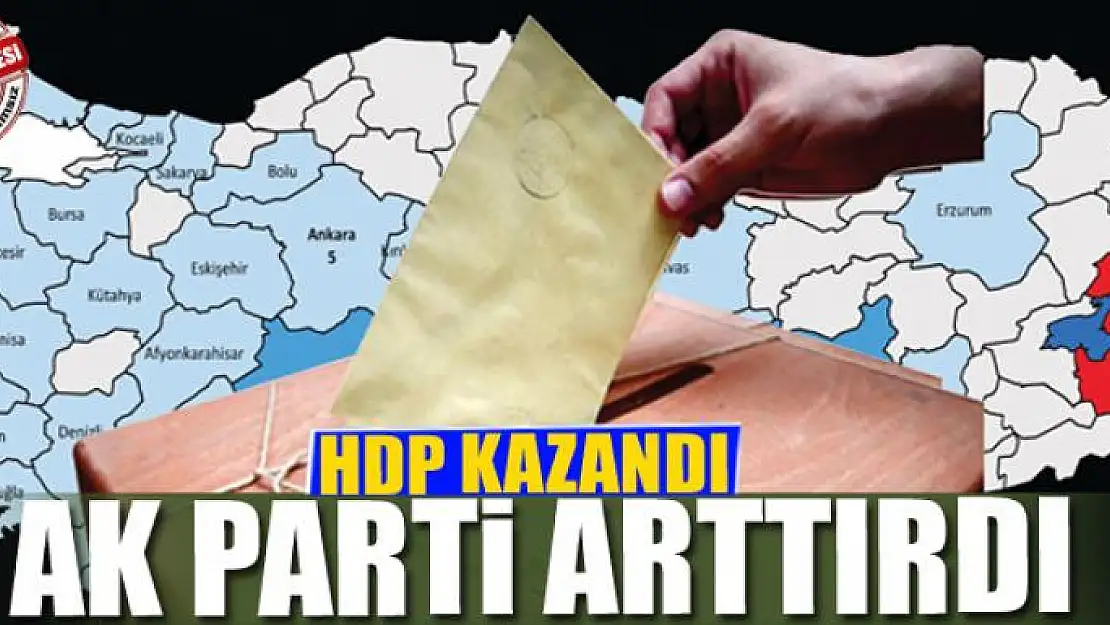 HDP KAZANDI AK PARTİ ARTTIRDI 