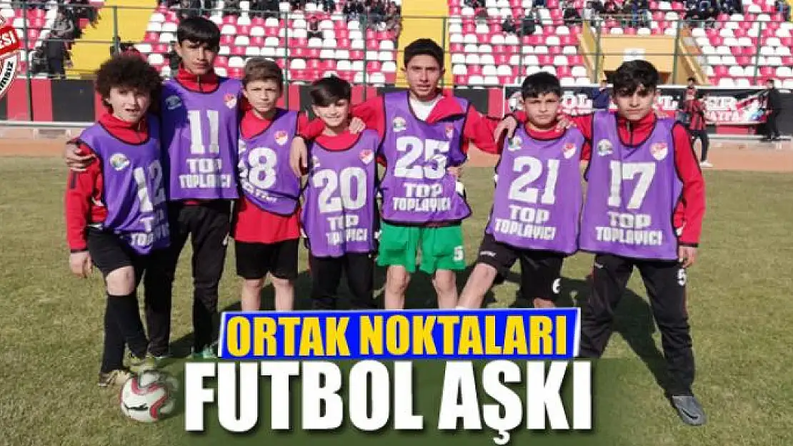 ORTAK NOKTALARI FUTBOL AŞKI