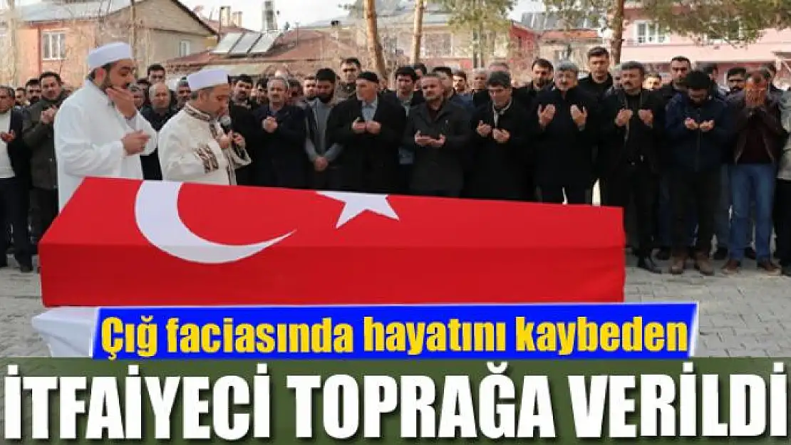 Çığ faciasında hayatını kaybeden itfaiyeci toprağa verildi