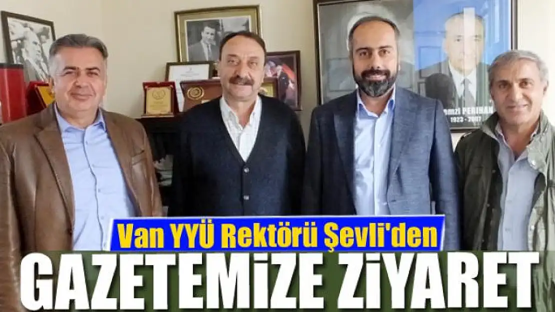 Van YYÜ Rektörü Şevli'den gazetemize ziyaret