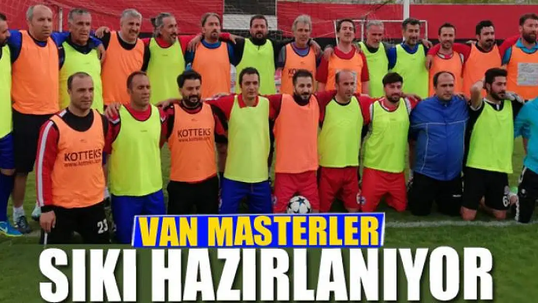 VAN MASTERLER SIKI HAZIRLANIYOR