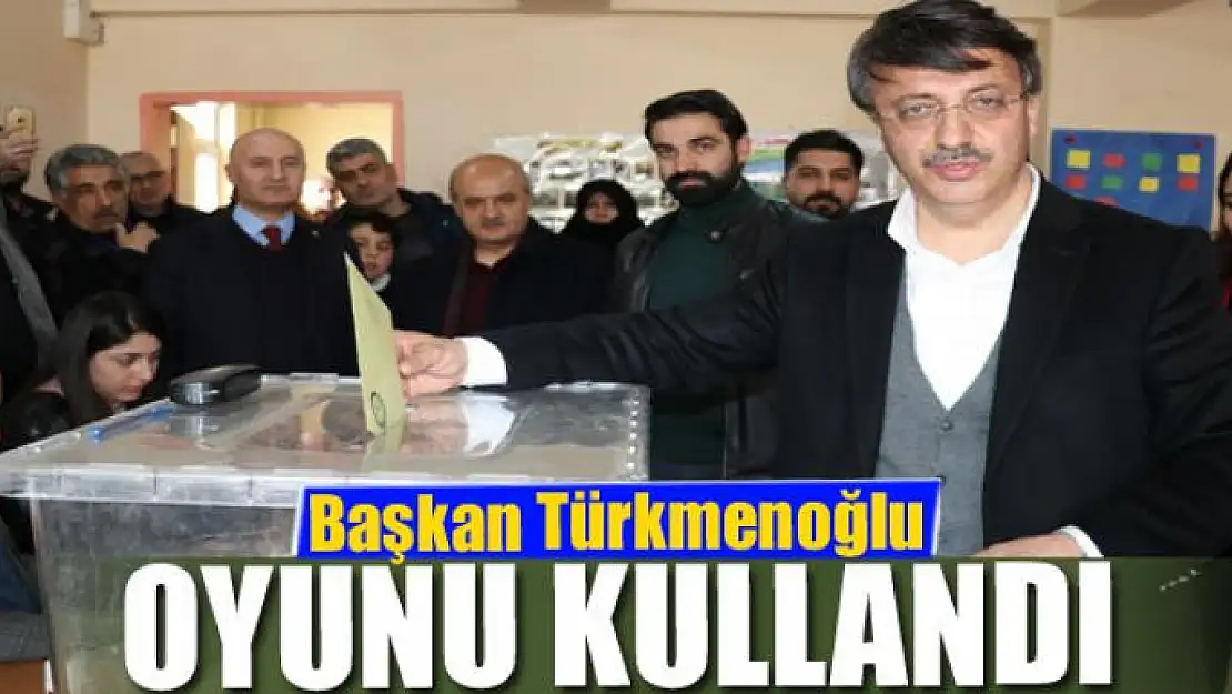 Başkan Türkmenoğlu oyunu kullandı