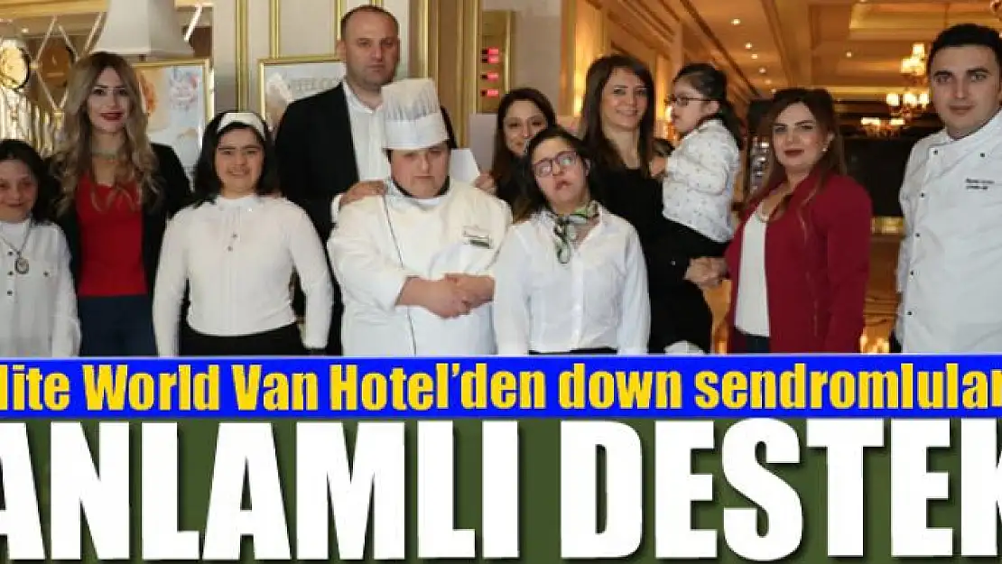 Elite World Van Hotel'den down sendromlulara anlamlı destek