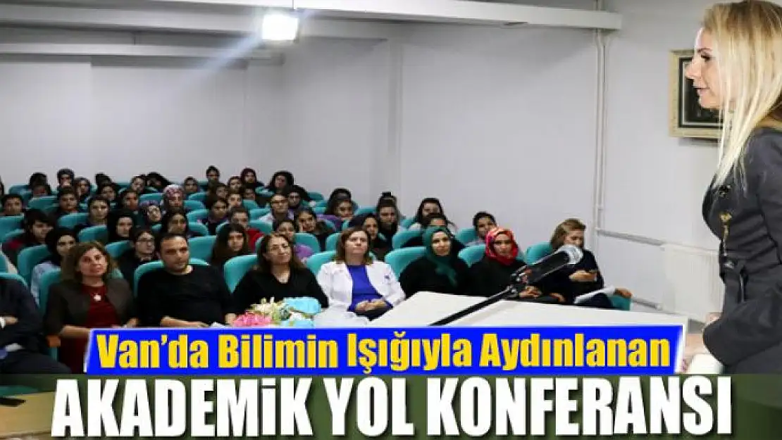 Van'da 'Bilimin Işığıyla Aydınlanan Akademik Yol' konferansı