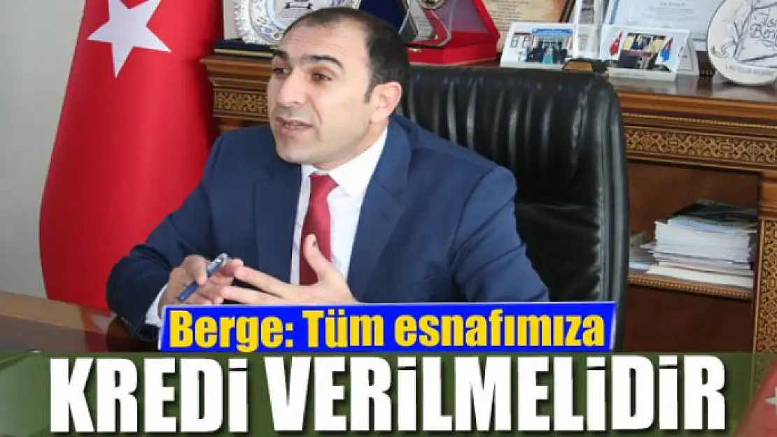 İsa Berge: 'Tüm esnafımıza kredi verilmelidir'