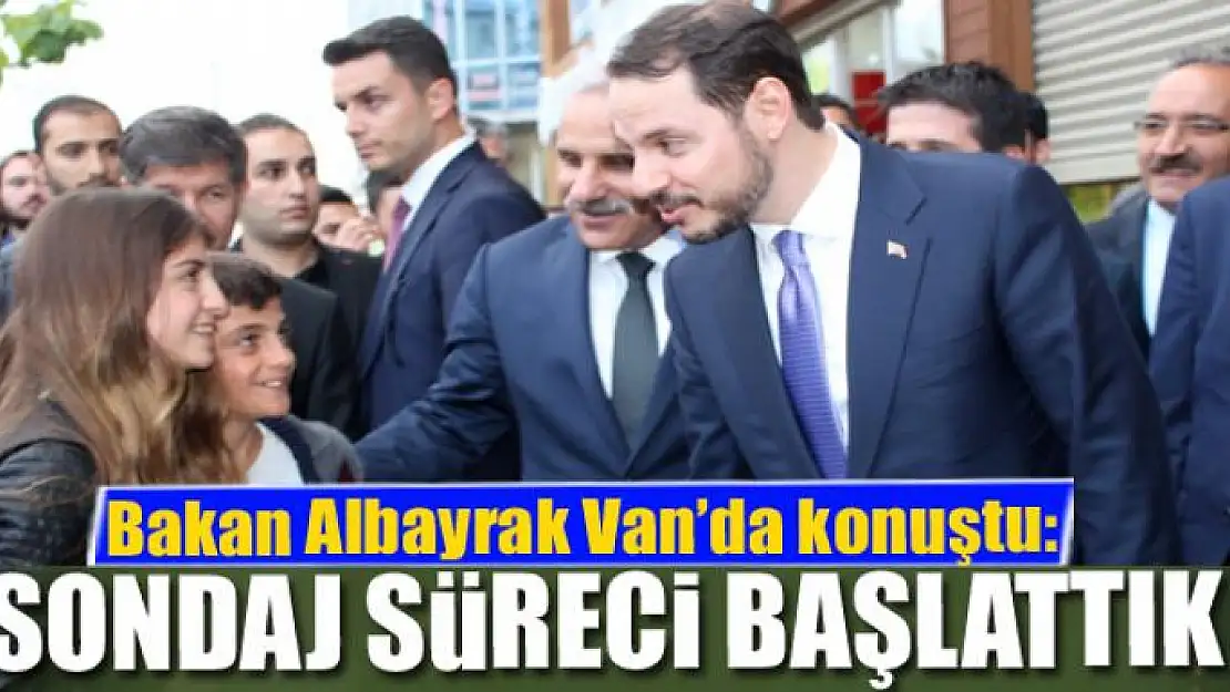 Bakan Albayrak: Sondaj süreci başlattık