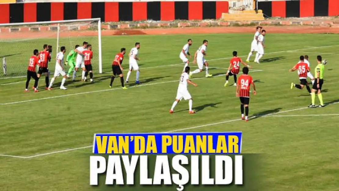 VAN'DA PUANLAR PAYLAŞILDI