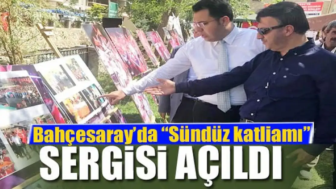 Bahçesaray'da 'Sündüz katliamı' sergisi açıldı