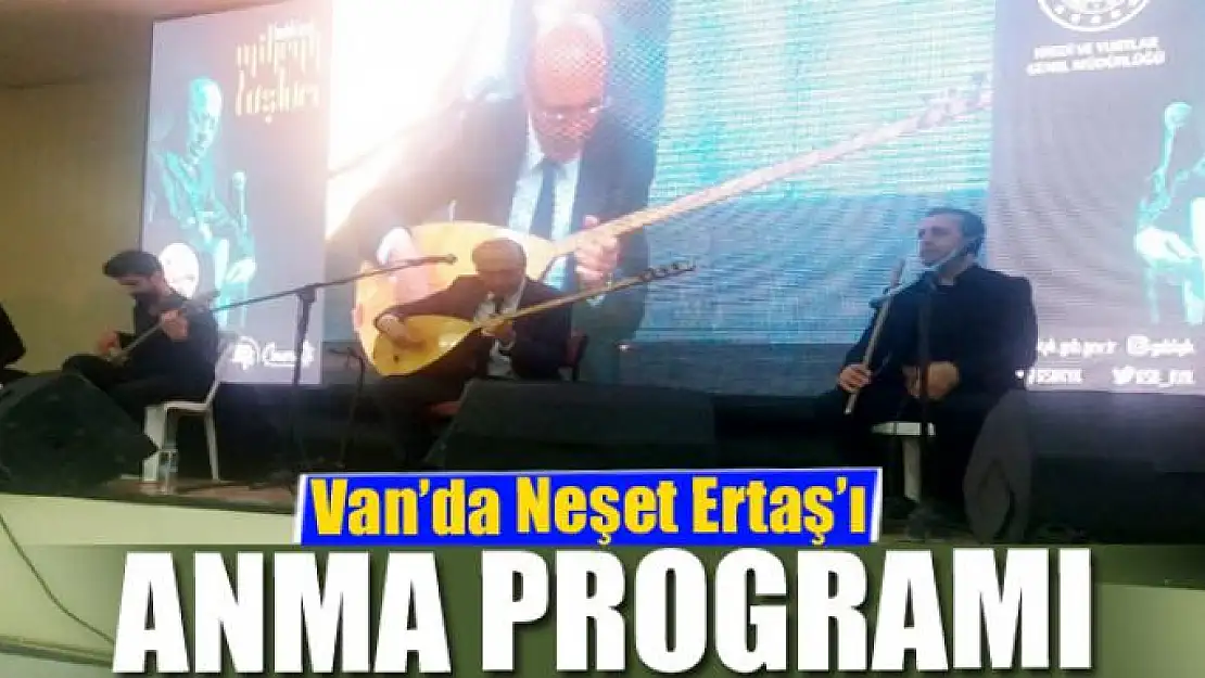 Van'da Neşet Ertaş'ı anma programı