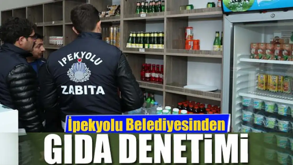 İpekyolu Belediyesinden gıda denetimi