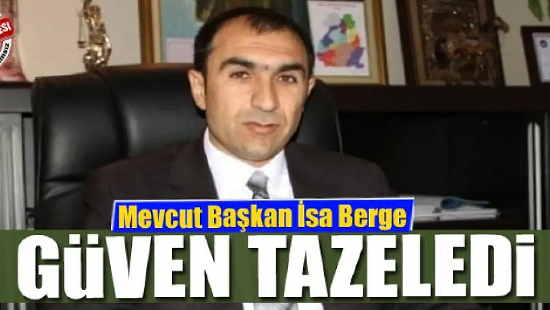 Mevcut Başkan İsa Berge güven tazeledi