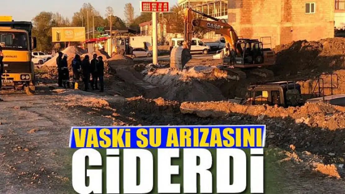 VASKİ SU ARIZASINI GİDERDİ