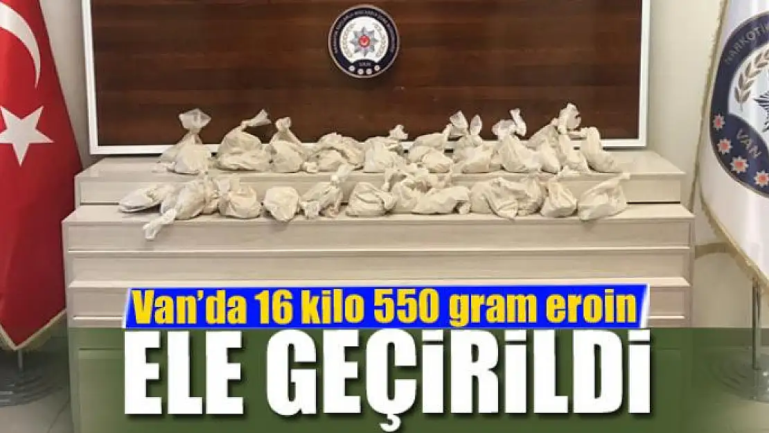 Van'da 16 kilo 550 gram eroin ele geçirildi