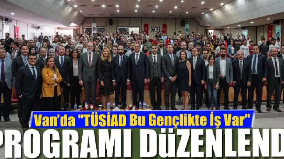 Van'da 'TÜSİAD Bu Gençlikte İş Var' programı