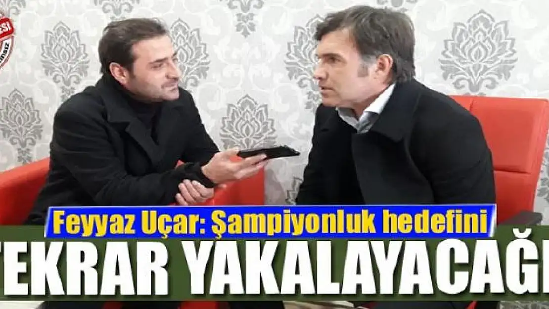 Şampiyonluk hedefini tekrar yakalayacağız