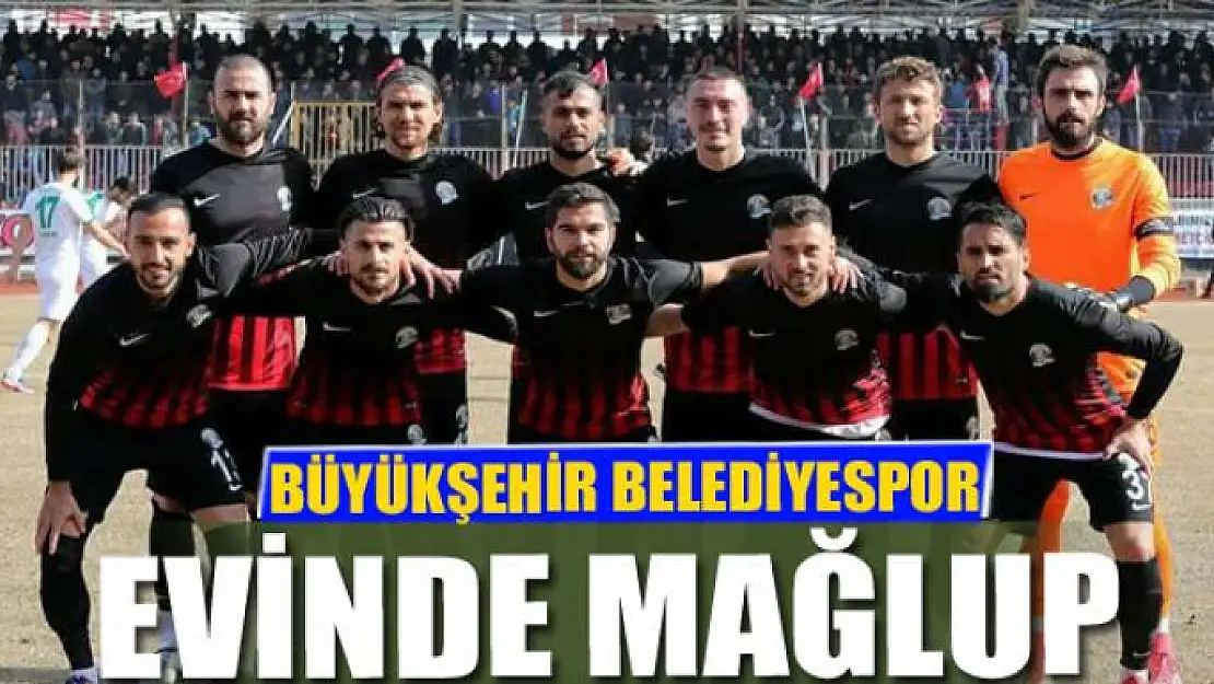 BÜYÜKŞEHİR EVİNDE MAĞLUP