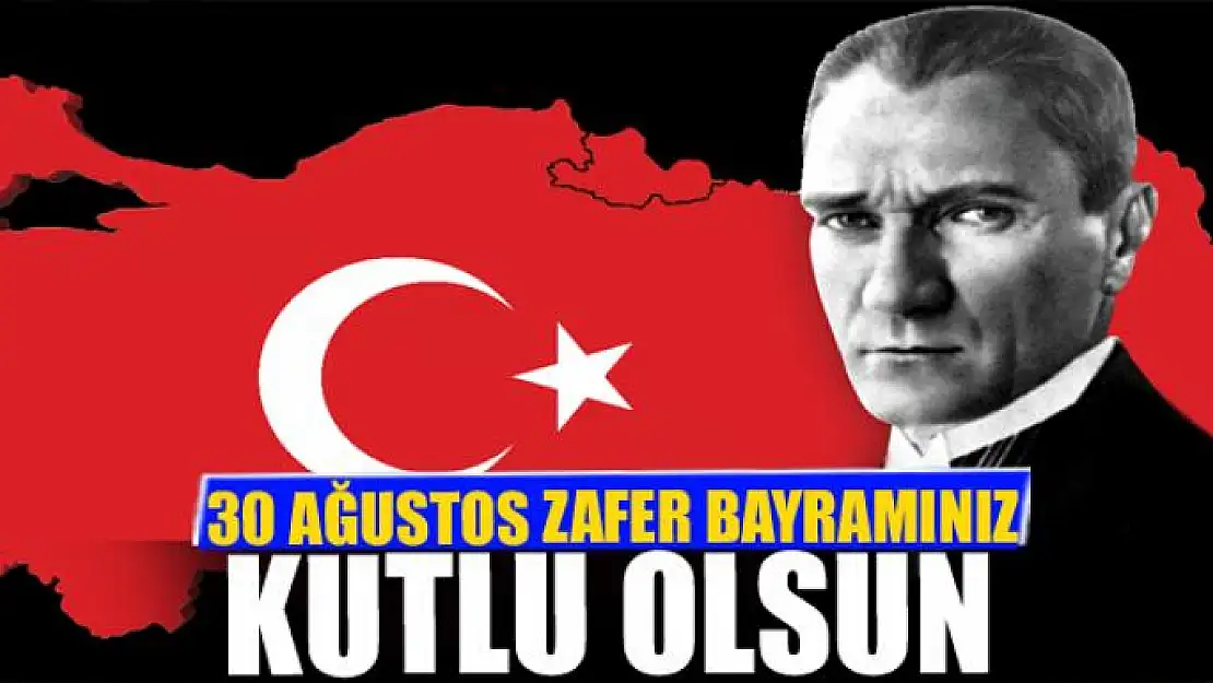 30 AĞUSTOS ZAFER BAYRAMINIZ KUTLU OLSUN