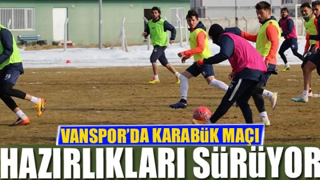 VANSPOR'DA KARABÜK MAÇI HAZIRLIKLARI SÜRÜYOR